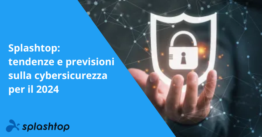 Splashtop: tendenze e previsioni sulla cybersicurezza per il 2024